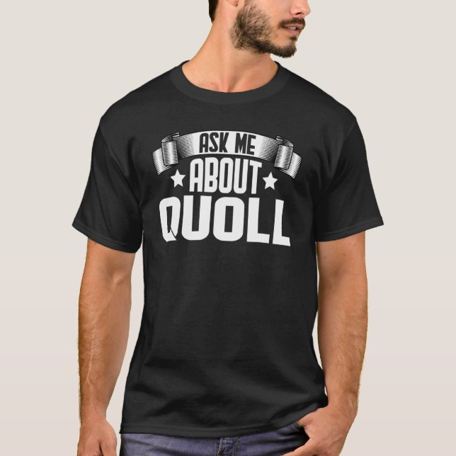 Ask Me About Quoll  Quoll Animal T-Shirt (Front)
