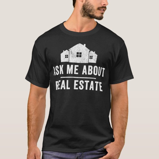 Ask Me About Real Estate  Realtor Real Estate Agen T-Shirt (Front)