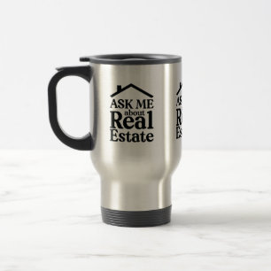 Ask Me About Real Estate Travel Mug