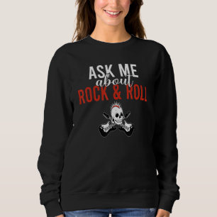 Ask me about Rock and Roll Rocker Sweatshirt