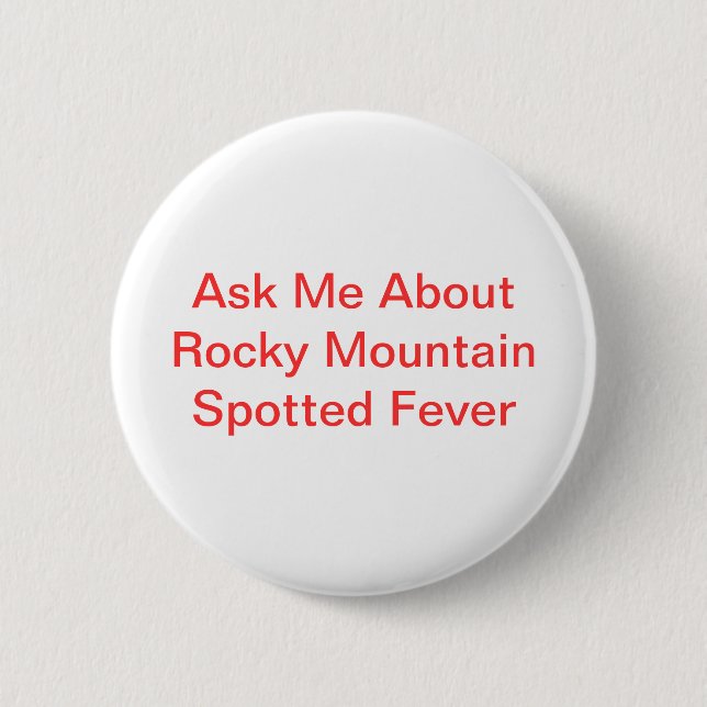 Ask Me About Rocky Mountain Spotted Fever 6 Cm Round Badge (Front)