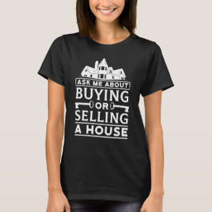 Ask Me About  Selling A House  Realtor Real Estate T-Shirt