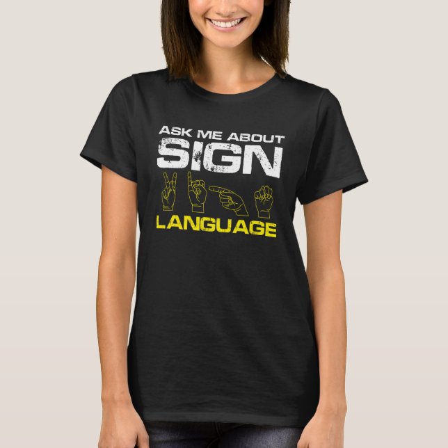 Ask me about Sign Language Deaf Pride T-Shirt (Front)