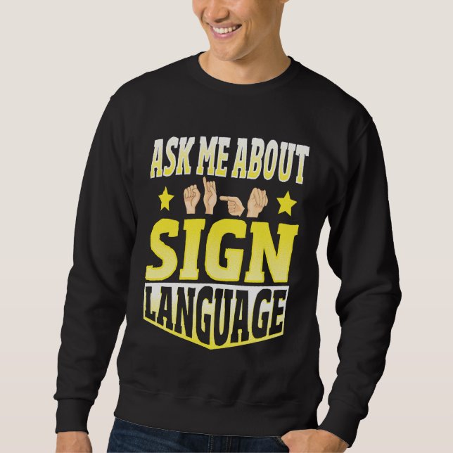 Ask Me About Sign Language Sweatshirt (Front)