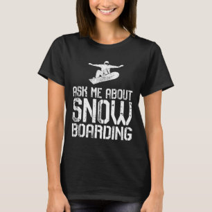 Ask Me About Snowboarding Funny Snowboard Lover Sn T-Shirt