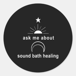 Ask Me About Sound Bath New Age Wellness Sritual  Classic Round Sticker