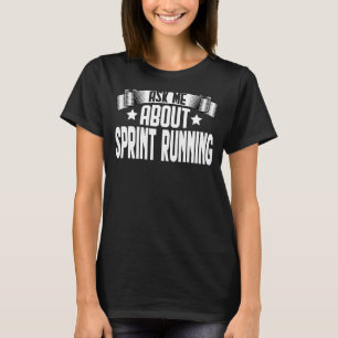 Ask Me About Sprint Running Sprint Runners Runnin T-Shirt