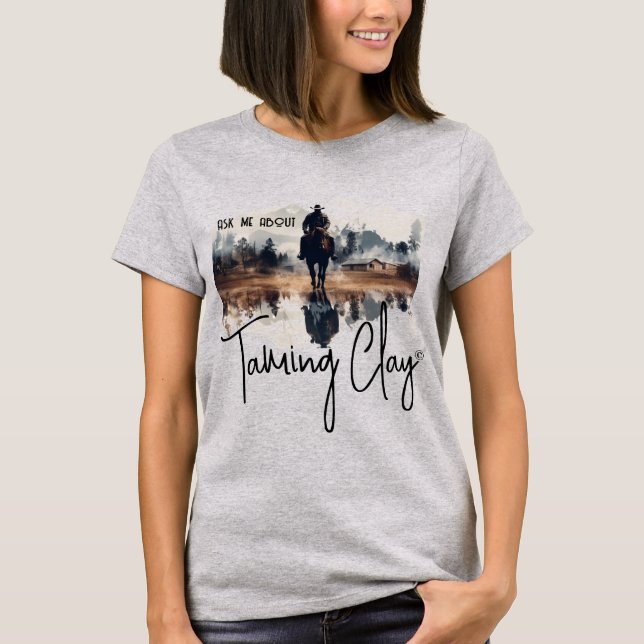 Ask Me About 'Taming Clay' T-Shirt (Front)