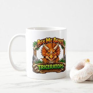 Ask Me About The Triceratops | Hot Chocolate | Coffee Mug