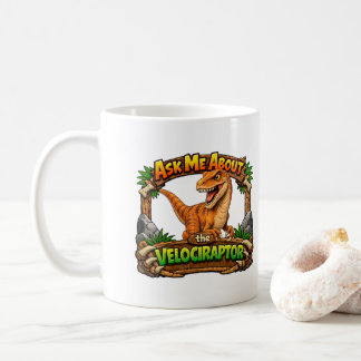 Ask Me About The Velociraptor | Hot Chocolate | Coffee Mug
