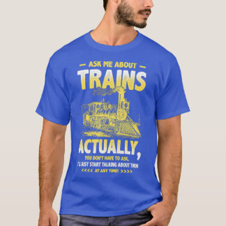 Ask Me About Trains Love Railroad Locomotive T-Shirt
