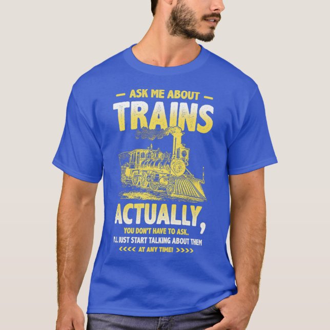 Ask Me About Trains Love Railroad Locomotive T-Shirt (Front)