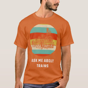 Ask Me About Trains Train Lover Gift Idea Trains T-Shirt