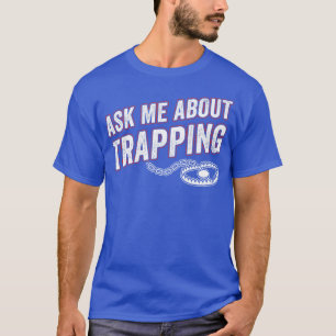 Ask Me About Trapping Trap Hunting Funny T-Shirt
