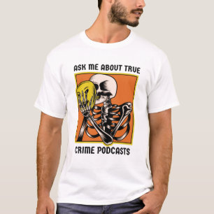 Ask me about true crime podcasts T-Shirt
