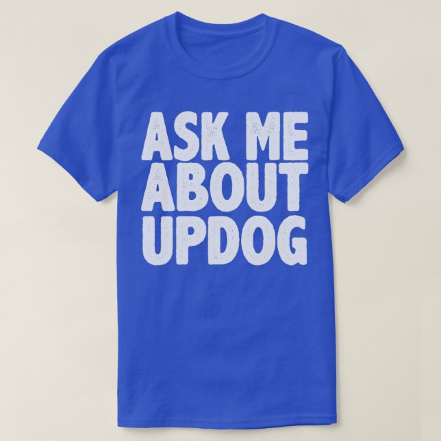 Ask me about updog T-Shirt (Design Front)
