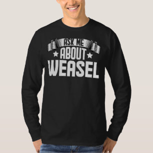 Ask Me About Weasel Animal Weasel T-Shirt