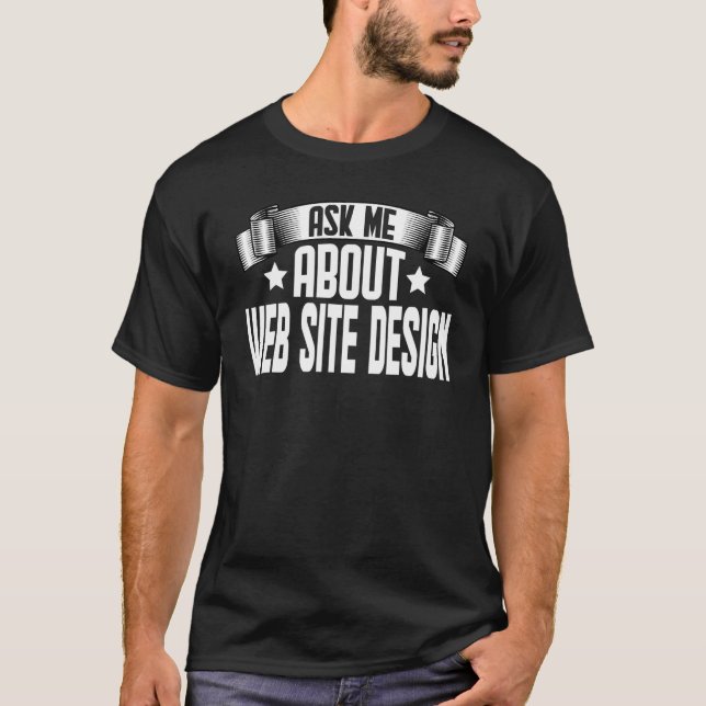 Ask Me About Web Site  Website Designer Developer T-Shirt (Front)