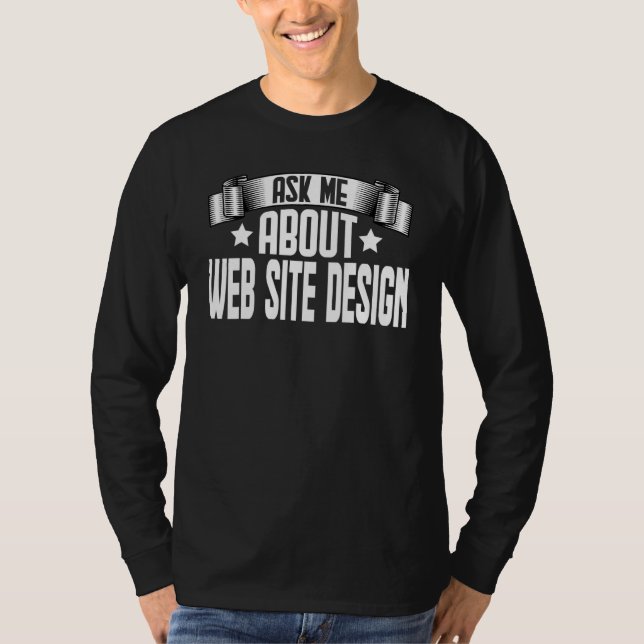 Ask Me About Web Site  Website Designer Developer T-Shirt (Front)