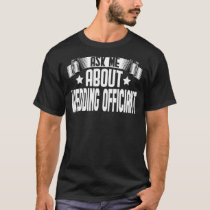 Ask Me About Wedding Officiant  Marriage Officiant T-Shirt