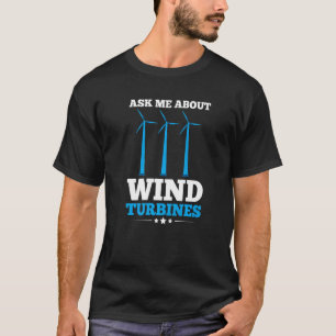 Ask Me About Wind Turbines For A Turbine Tech   T-Shirt