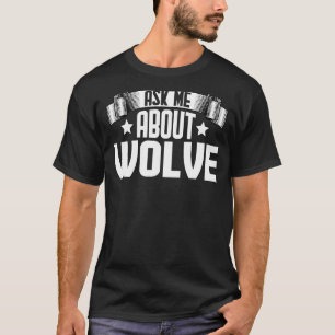 Ask Me About Wolve Wolf T-Shirt