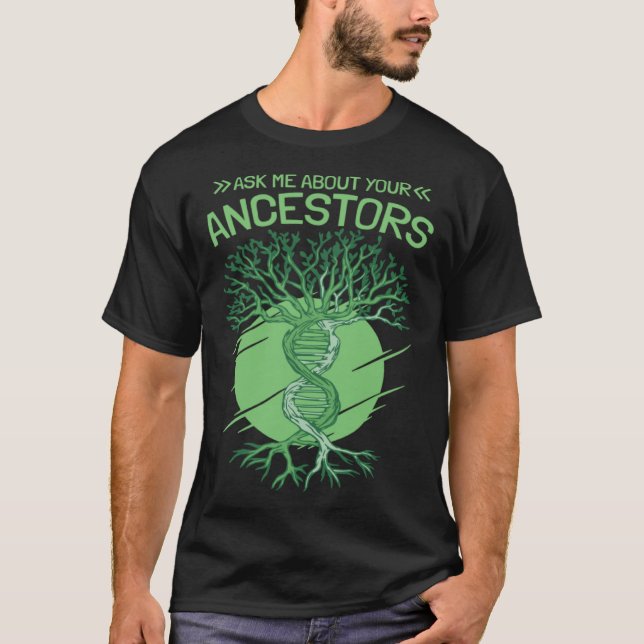 Ask Me About Your Ancestors Genealogy and Genealog T-Shirt (Front)