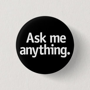 Ask me anything. 3 cm round badge
