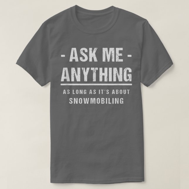 Ask Me Anything  About Snowmobiling  T-Shirt (Design Front)