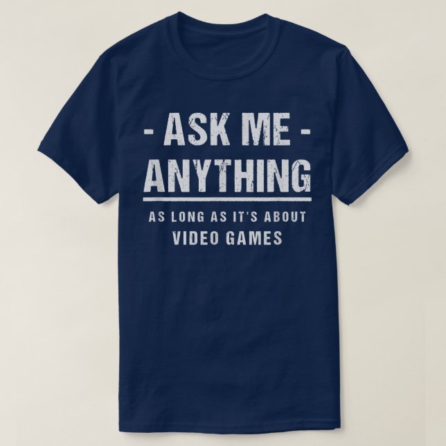 Ask Me Anything - About Video Games T-Shirt (Design Front)