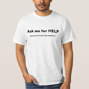Ask me for HELP T-Shirt