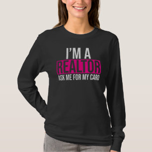 Ask Me for My Card I am a Realtor Real Estate Me W T-Shirt
