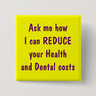 Ask me how I can reduce your health and dental 15 Cm Square Badge