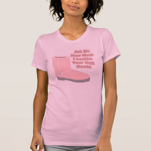 Ask Me How Much I Loathe Your Ugg Boots T-Shirt