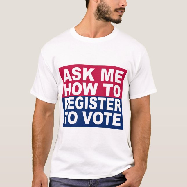Ask Me How To Register To Vote T-Shirt (Front)