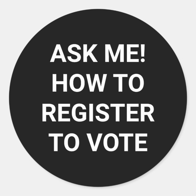Ask me how to register to vote white and black classic round sticker (Front)