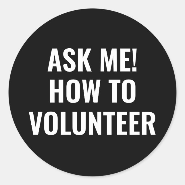 Ask me how to Volunteer custom text simple black Classic Round Sticker (Front)