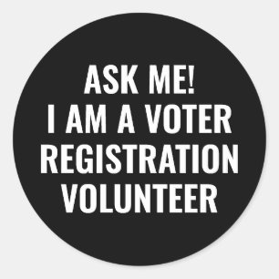 Ask me I am a Voter Registration Volunteer black Classic Round Sticker