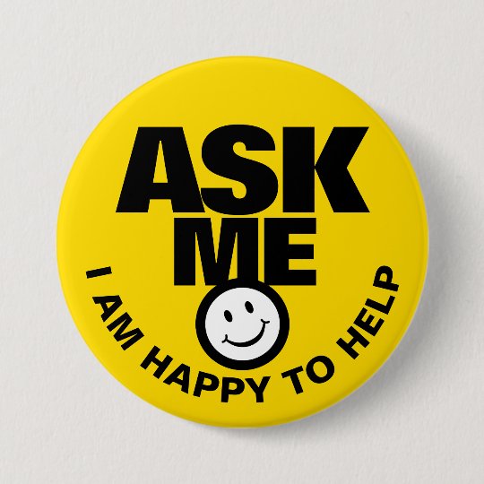 Ask Me I Am Happy To Help Yellow Black Badge Zazzle Co Uk