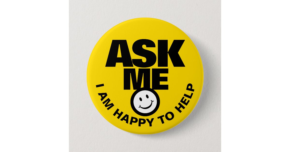 Ask Me I Am Happy To Help Yellow Black Badge Zazzle Co Uk Ask Me I Am Happy To Help Yellow Black Badge Zazzle Co Uk