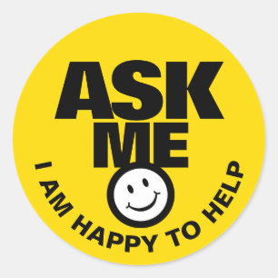 Ask me I am happy to help yellow black Classic Round Sticker