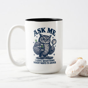 Ask Me I Have Questions Nobody Wants to Answer  Two-Tone Coffee Mug