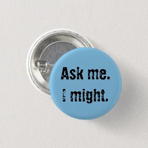 Ask me. I might. 3 Cm Round Badge