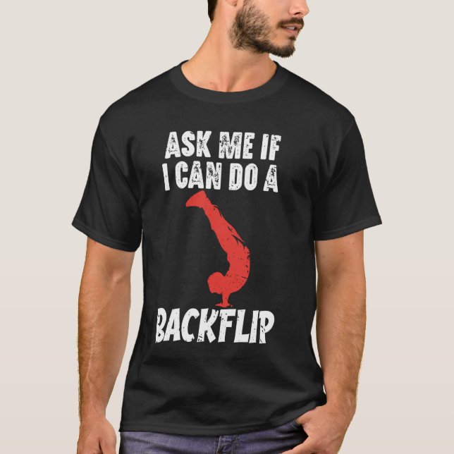 Ask Me If I Can Do A Backflip Funny Parkour and Fr T-Shirt (Front)