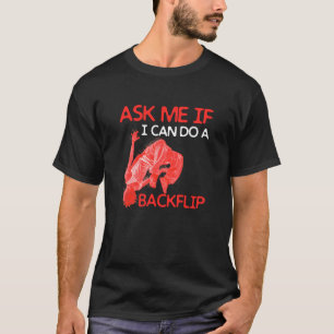 Ask Me If I Can Do A Backflip Traceurs Freerunning T-Shirt