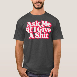 Ask Me If I Give A Retro Style Design T-Shirt