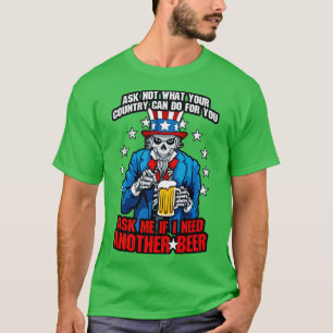 Ask Me If I Need Another Beer 4th Of July Uncle Sa T-Shirt