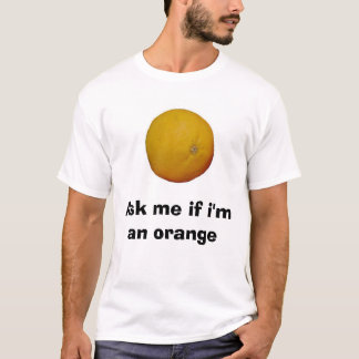 Ask me if i'm an Orange T-Shirt