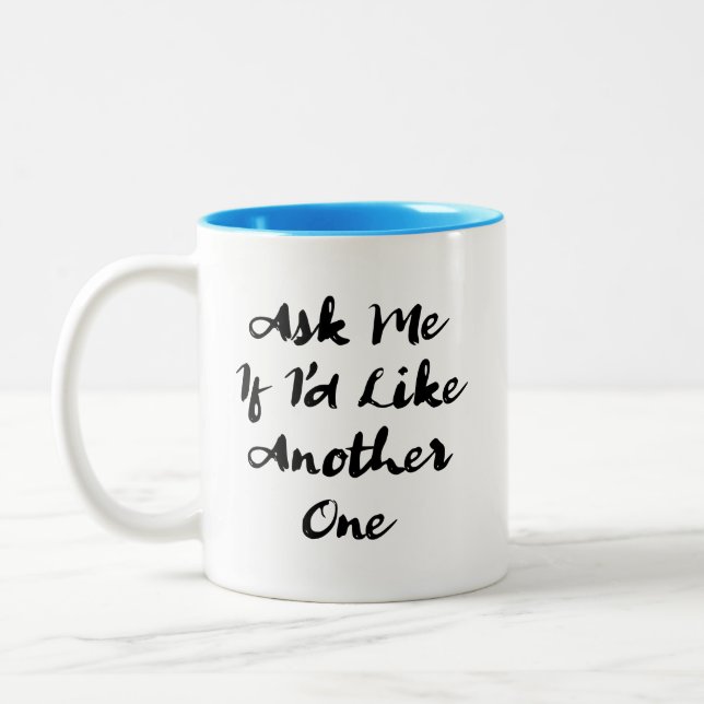 Ask Me if I's Like Another One Two-Tone Coffee Mug (Left)