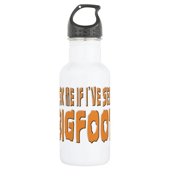 Ask Me If I've Seen Bigfoot 532 Ml Water Bottle (Front)